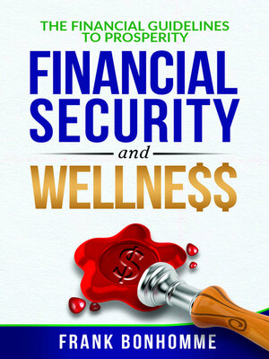 cover image of The Financial Guidelines to Prosperity, Financial Security, Wellness